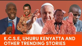 KCSE 2023 CS MACHOGU UHURU KENYATTA POPE FRANCIS OKIYA OMTATA TRENDING NEWS IN KENYA [upl. by Azar]