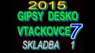 GIPSY DESKO VTACKOVCE 7 SKLADBA 1 [upl. by Mezoff]