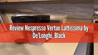 Review Nespresso Vertuo Lattissima by DeLonghi Black [upl. by Anitsrihc409]