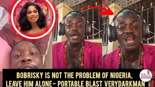 Portable Attack Very dark man and Bobrisky WARN him to Stop Fighting Bobrisky and Fight for Nigeria [upl. by Solberg]