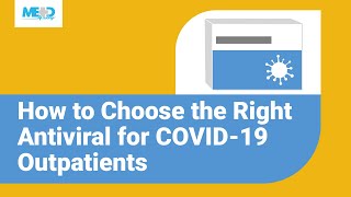 How to Choose the Right Antiviral for COVID19 Outpatients [upl. by Anol]