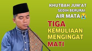 Khutbah Jumat Sedih Berurai Air Mata 😭‼️Tiga Kemuliaan Mengingat Mati [upl. by Alphonse]