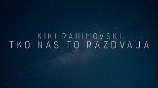 Kiki Rahimovski  Tko nas to razdvaja Official lyric video [upl. by Yramliw]