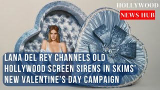 Lana Del Rey Stars in Skims’ Valentine’s Day Campaign [upl. by Granny]