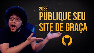 Hospede seu site rápido e de graça com GitHub Pages em 2023 [upl. by Hickey664]