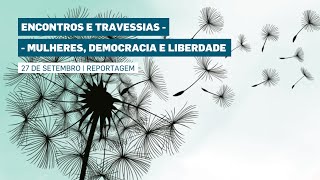 Encontros e Travessias  Mulheres Democracia e Liberdade [upl. by Litch]