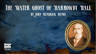 The Water Ghost of Harrowby Hall  John Kendrick Bangs  A Bitesized Audiobook [upl. by Nnyleve]