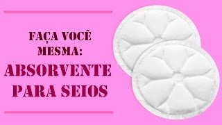 DIY  Faça você mesma  Absorvente para Seios [upl. by Maryjane]