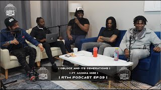 OBLOCK AND ITS GENERATIONS FT MUNNA IKEE  RTM PODCAST  EP09 [upl. by Dom851]