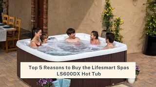 Top 5 Reasons to Buy the Lifesmart Spas LS600DX Hot Tub hottubreview [upl. by Holleran]