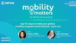 Cartus Mobility Matters Podcast top 10 ways to make your global mobility program more inclusive Pt2 [upl. by Maggio]