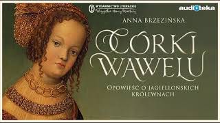 Córki Wawelu  audiobook  Anna Brzezińska czyta Weronika Nockowska [upl. by Aridaj]