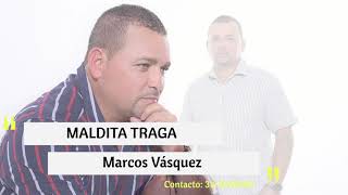 MALDITA TRAGA  MARCOS VÁSQUEZ  Audio [upl. by Eram]