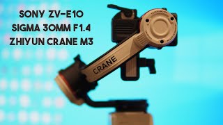 Sony ZV E10  Sigma 30mm F1 4  Zhiyun Crane M3 [upl. by Nahta230]