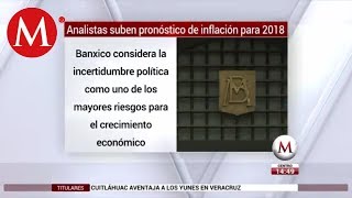 Analistas suben pronóstico de inflación para 2018 Banxico [upl. by Lleze]