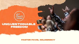 Church Of Grace Live  UNQUESTIONABLE FREEDOM  Pastor Pavel Golosinskiy [upl. by Karlin704]