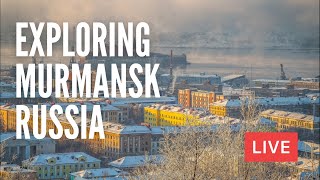 Exploring MURMANSK Russia LIVE [upl. by Artemis]