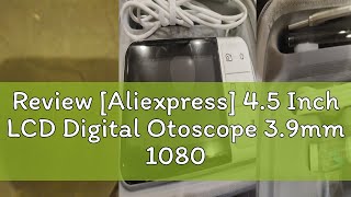 Review Aliexpress 45 Inch LCD Digital Otoscope 39mm 1080P Ear Scope Camera with 6 Lights Ear Wa [upl. by Cathrin]