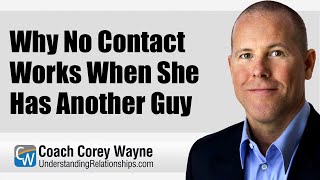 Why No Contact Works When She Has Another Guy [upl. by Bertha]