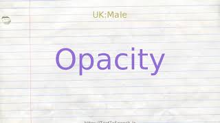 How to pronounce opacity [upl. by Pellegrini]