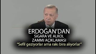 Cumhurbaşkanı Erdoğandan alkol ve sigara zammı açıklaması Aç sefil geziyorlar ama yine alıyorlar [upl. by Pegg]