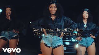 Nox  Too Little Too Late Official Video ft Hwindi President Hwinza [upl. by Ahsytal220]