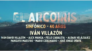 Iván Villazón  El Arcoíris Sinfónico 40 Años [upl. by Daney]