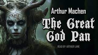 The Great God Pan by Arthur Machen  Full audiobook [upl. by Yarezed]