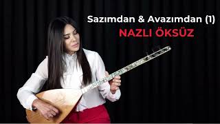 NAZLI ÖKSÜZ  Sazımdan ve Avazımdan 1 [upl. by Hares]