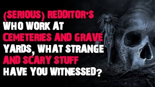 Ppls who work at cemeteries and grave yards what strange and scary stuff AskReddit scary stories [upl. by Ydok]