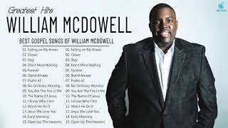 William McDowell  Greatest Hits Songs Of William McDowell [upl. by Sterrett884]