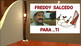 FREDDY SALCEDOPara TI [upl. by Nikola]