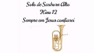 Saxhorn Alto Hino 12 Sempre em Jesus confiarei [upl. by Trelu629]