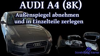 Audi A4 8K Außenspiegel ausbauen und in Einzelteile zerlegen  Tutorial [upl. by Florentia]