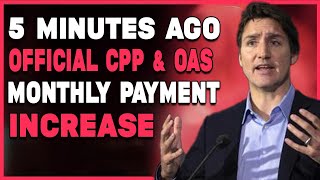 quot5 Minutes Ago Official CPP amp OAS Update – Monthly Payment Increase for Seniorsquot [upl. by Nnylyahs]