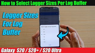 Galaxy S20S20 How to Select Logger Sizes Per Log Buffer [upl. by Alhan]