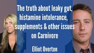 Leaky Gut  histamine intolerance  💊 supplements amp issues on the 🥩Carnivore Diet  Elliot Overton [upl. by Gersham616]