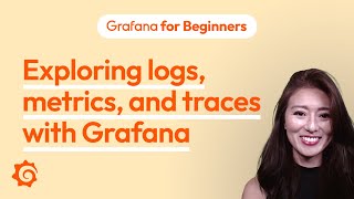 Exploring logs metrics and traces with Grafana  Grafana for Beginners Ep 7 [upl. by Anned599]