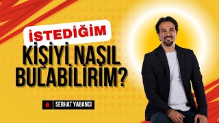 İSTEDİĞİM KİŞİYİ NASIL BULABİLİRİM  Serhat Yabancı [upl. by Eded]