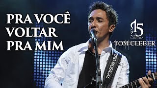 Tom Cleber  Pra você voltar pra mim  tomcleber [upl. by Bliss]