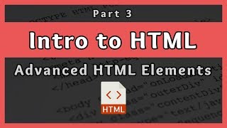 Introduction to HTML  Advanced HTML Elements  Part 3 [upl. by Noivart381]