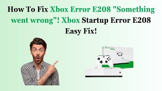 How To Fix Xbox Error E208 quotSomething went wrongquot Xbox Startup Error E208 Easy Fix [upl. by Ettenirt565]