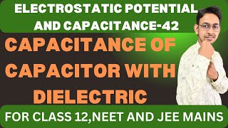 CLASS12CHAP ELECTROSTATIC POTENTIAL amp CAPACITANCE 42CAPACITANCE OF CAPACITOR WITH DIELECTRIC [upl. by Katharyn856]