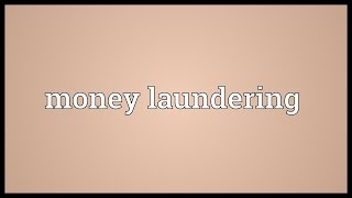 Money laundering Meaning [upl. by Bromleigh162]