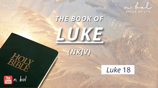 Luke 18  NKJV Audio Bible with Text BREAD OF LIFE [upl. by Dody]