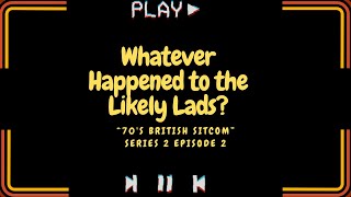 Whatever Happened to the Likely Lads tv series S02E02 [upl. by Ahsienor862]