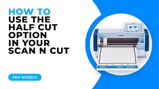 HOW TO USE THE HALF CUT OPTION IN YOUR SCAN N CUT  SDX MODELS [upl. by Mahmud333]