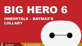 Big Hero 6  Immortals  Baymaxs Lullaby [upl. by Halimak232]