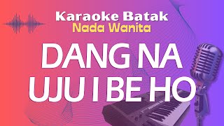 Karaoke DANG NA UJUI BE HO  Nada Wanita [upl. by Tor563]