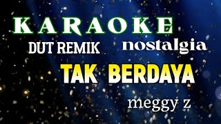 KARAOK NOSTALGIA REMIX DUT  TAK BERDAYA MEGGY Z CIPT JUNAEDY SAM [upl. by Boccaj]